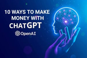 Read more about the article 10 WAYS YOU CAN MAKE MONEY WITH CHATGPT